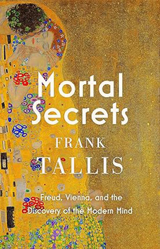 Mortal Secrets - Freud, Vienna and the Discovery of the Modern Mind